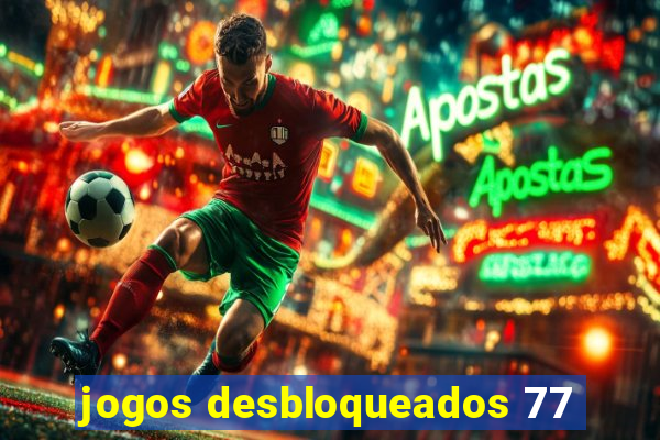 jogos desbloqueados 77